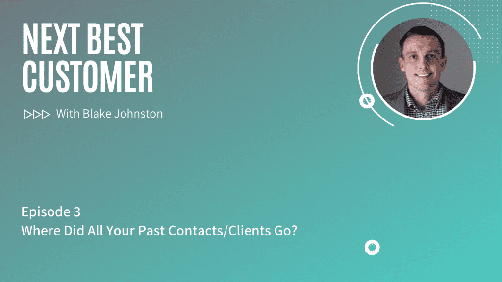 Podcast Episode 3_ Where Did All Your Past Contacts_Clients Go_
